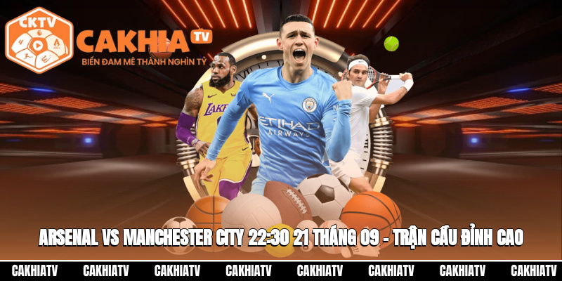 Arsenal Vs Manchester City 22:30 21/09 – Trận Cầu Đỉnh Cao 1 Arsenal vs Manchester City