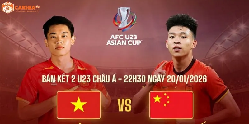 Nhận định U23 Việt Nam vs U23 Trung Quốc, 22h30 ngày 20/1 Bán kết U23 châu Á 2026 – Thời khắc mở cánh cửa lịch sử 1 Nhận định U23 Việt Nam vs U23 Trung Quốc