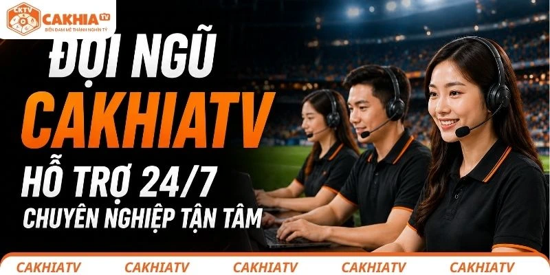 Liên Hệ CakhiaTV - Hướng Dẫn Người Dùng Chi Tiết Kết Nối Nhanh Chóng 3 Đội ngũ CakhiaTV hỗ trợ chuyên nghiệp