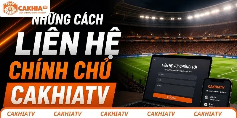 Liên Hệ CakhiaTV - Hướng Dẫn Người Dùng Chi Tiết Kết Nối Nhanh Chóng 1 Những cách liên hệ đến chính chủ CakhiaTV